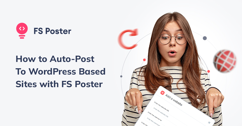 How to Auto-Post To WordPress Based Sites with FS Poster [A Complete Guide]