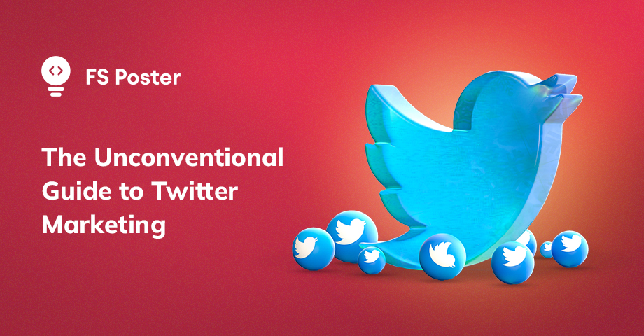 The Unconventional Guide to Twitter for Business Marketing