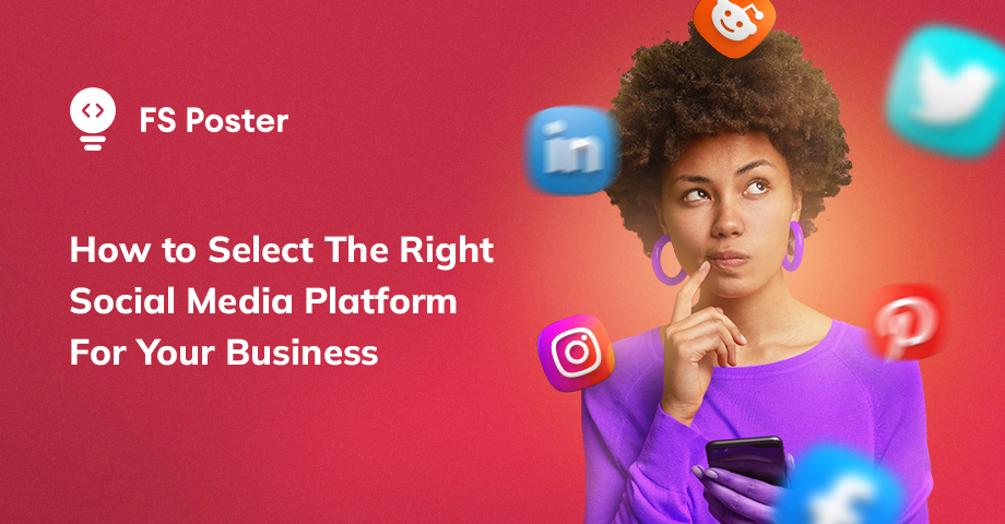 How to Select The Right Social Media Platform For Your Business?